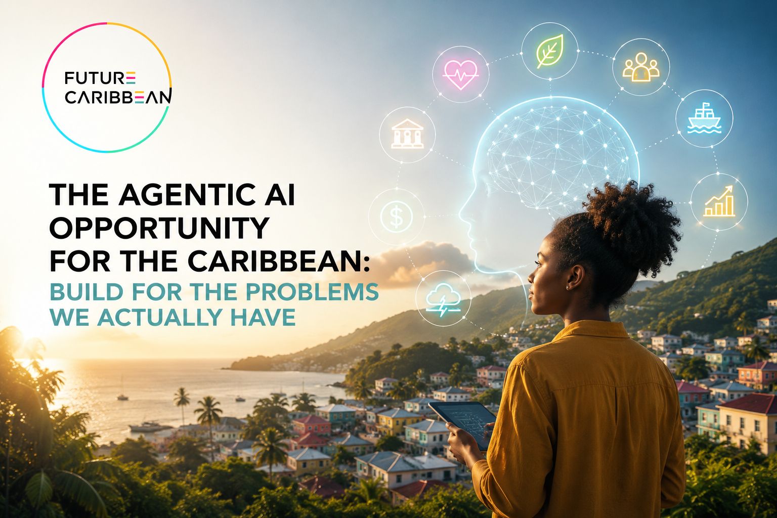 The Agentic AI Opportunity for the Caribbean: Build for the Problems We Actually Have